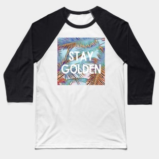 Stay Golden Palm Trees Design - Inspiring Quotes Baseball T-Shirt